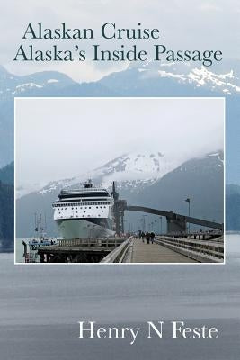 Alaskan Cruise - Alaska's Inside Passage Paperback Createspace Independent Publishing Platform