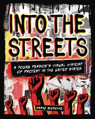Into the Streets: A Young Person's Visual History of Protest in the United States Paperback Zest Books (Tm)