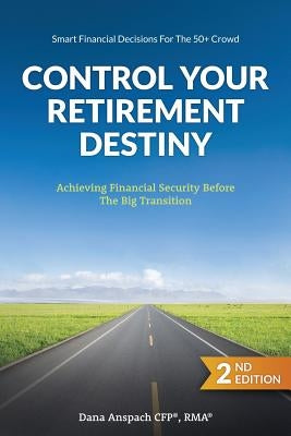 Control Your Retirement Destiny: Achieving Financial Security Before The Big Transition Paperback Book's Mind