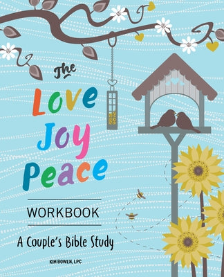 The Love, Joy, Peace Workbook: A Couple's Bible Study by Bowen, Kim