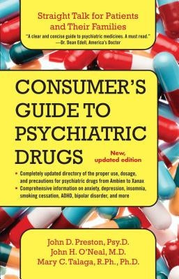 A Consumer's Guide to Psychiatric Drugs: Straight Talk for Patients and Their Families by Preston, John