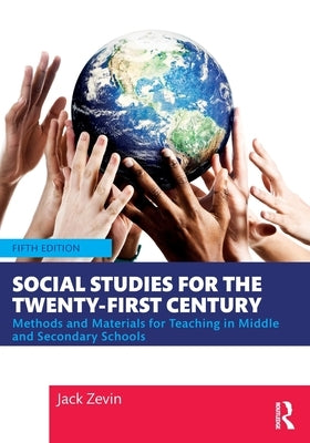 Social Studies for the Twenty-First Century: Methods and Materials for Teaching in Middle and Secondary Schools by Zevin, Jack