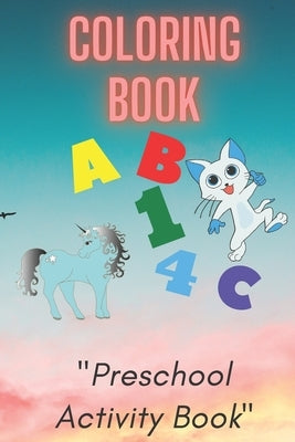 Coloring Book: Preschool or Pre-K learning and educational activities. Letters (Alphabet or ABC) numbers counting shapes and ... supp by List, Book