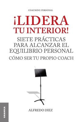 ¡Lidera Tu Interior!: Se tu propio coach: siete prácticas para alcanzar el equilibrio personal by Diez, Alfredo