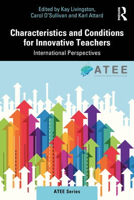 Characteristics and Conditions for Innovative Teachers: International Perspectives by Livingston, Kay