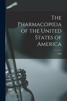 The Pharmacopoeia of the United States of America: 1820 Paperback Legare Street Press