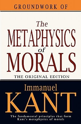 Groundwork of the Metaphysics of Morals Paperback Createspace Independent Publishing Platform
