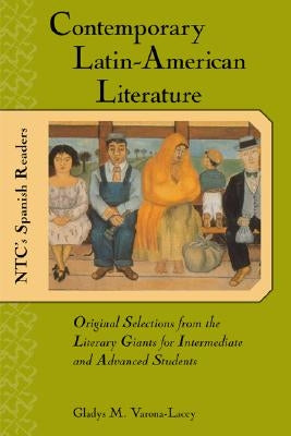 Contemporary Latin American Literature: Original Selections from the Literary Giants for Intermediate and Advanced Students by Varona-Lacey, Gladys