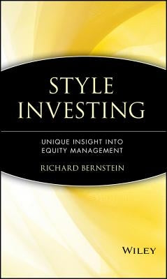 Style Investing: Unique Insight Into Equity Management by Bernstein, Richard