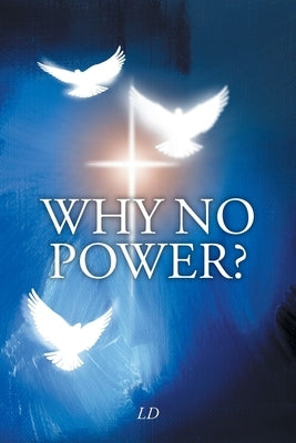 Why No Power? Paperback Christian Faith Publishing, Inc