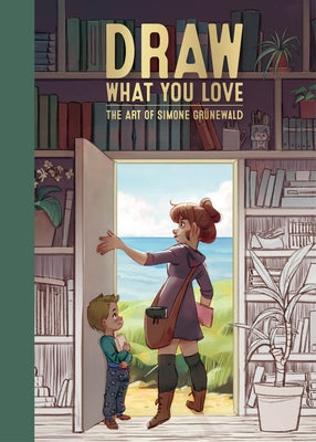 Draw What You Love: The Art of Simone Grünewald by Grünewald, Simone