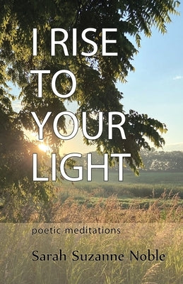 I Rise To Your Light: Poetic Meditations Paperback Cladach Publishing