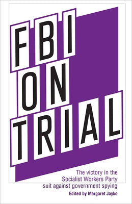 FBI on Trial: The Victory in the Socialist Workers Party Suit Against Government Spying by Jayko, Margaret
