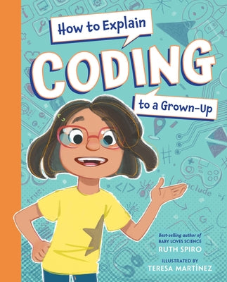 How to Explain Coding to a Grown-Up by Spiro, Ruth