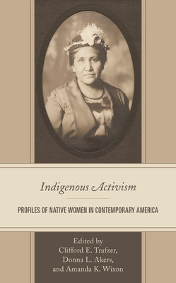 Indigenous Activism: Profiles of Native Women in Contemporary America Paperback Lexington Books
