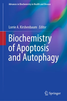 Biochemistry of Apoptosis and Autophagy by Kirshenbaum, Lorrie A.