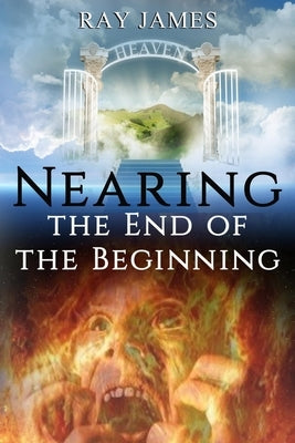 Nearing The End of the Beginning: Are these the last days? A look at God's Prophetic Calendar Paperback Published by Parables