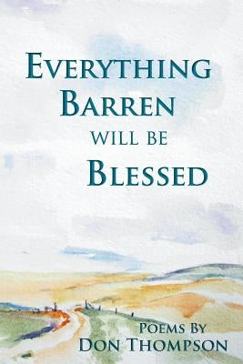 Everything Barren Will Be Blessed Paperback Pinyon Publishing