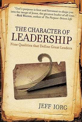 The Character of Leadership: Nine Qualities That Define Great Leaders Paperback B&H Books