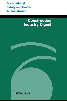 Construction Industry Digest by Administration, Occupational Safety and