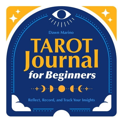 Tarot Journal for Beginners: Reflect, Record, and Track Your Insights by Marino, Dawn