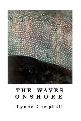 The Waves Onshore by Campbell, Lynne