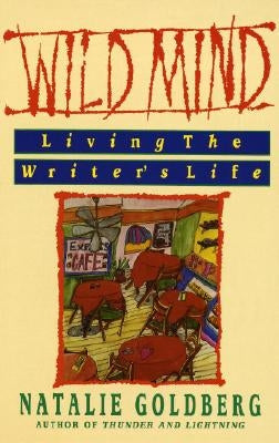 Wild Mind: Living the Writer's Life by Goldberg, Natalie