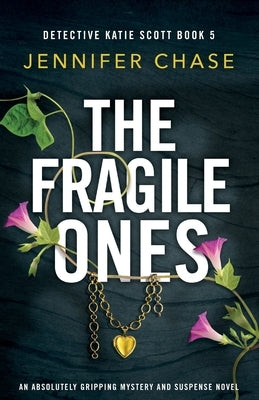 The Fragile Ones: An absolutely gripping mystery and suspense novel by Chase, Jennifer