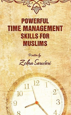 Powerful Time Management Skills For Muslims by Sarwari, Zohra