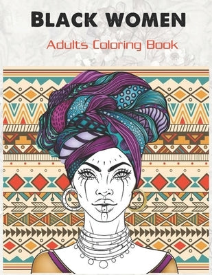 Black women Adults Coloring Book: Beauty queens gorgeous black women African american afro dreads for adults relaxation art large creativity grown ups Paperback Independently Published