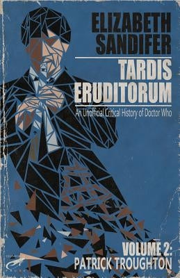 TARDIS Eruditorum - An Unauthorized Critical History of Doctor Who Volume 2: Pat Paperback Createspace Independent Publishing Platform