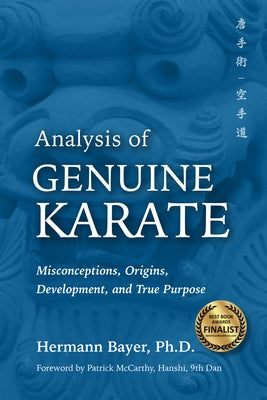 Analysis of Genuine Karate: Misconceptions, Origins, Development, and True Purpose by Bayer, Hermann