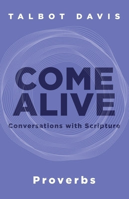 Come Alive: Proverbs: Conversations with Scripture by Davis, Talbot
