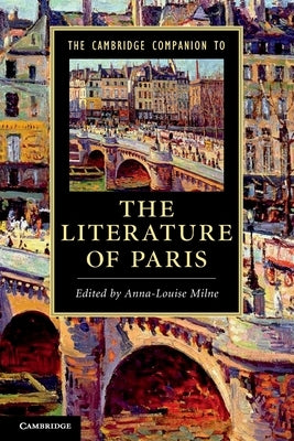 The Cambridge Companion to the Literature of Paris by Milne, Anna-Louise