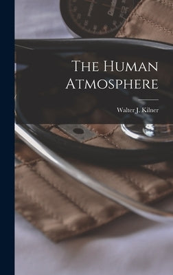 The Human Atmosphere by Kilner, Walter J.