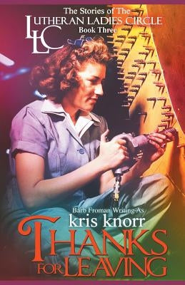 The Lutheran Ladies Circle: Thanks for Leaving by Knorr, Kris