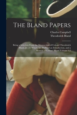 The Bland Papers: Being a Selection From the Manuscripts of Colonel Theodorick Bland, jr.; to Which are Prefixed an Introduction, and a Paperback Legare Street Press