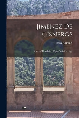 Jiménez de Cisneros: On the Threshold of Spain's Golden Age Paperback Legare Street Press