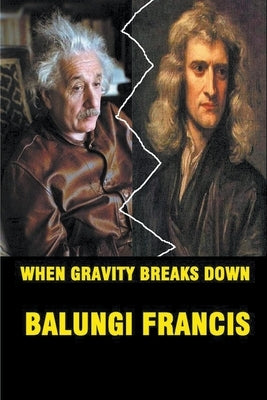 When Gravity Breaks Down by Francis, Balungi