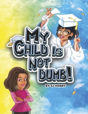 My Child Is Not Dumb! by Henry, S. J.