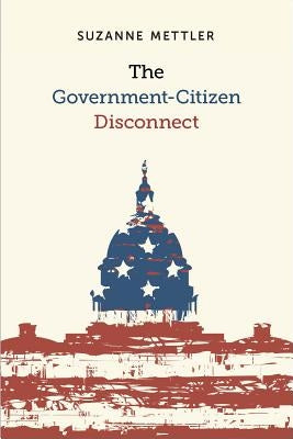 The Government-Citizen Disconnect by Mettler, Suzanne