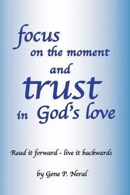 Focus on the Moment and Trust in God's Love Paperback Ewings Publishing LLC
