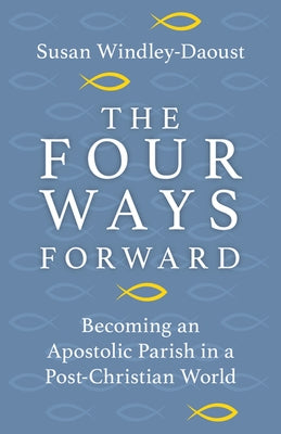 Four Ways Forward: Becoming an Apostolic Parish in a Post-Christian World Paperback Our Sunday Visitor