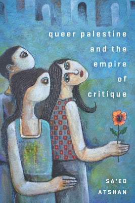 Cover of "Queer Palestine and the Empire of Critique" book by Stanford University Press featuring the book's title and design.