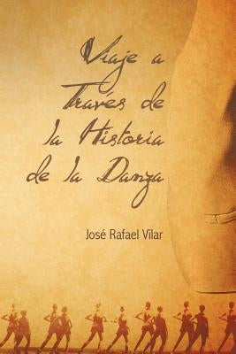 Viaje a Traves de La Historia de La Danza by Vilar, Jos Rafael