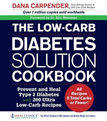 The Low-Carb Diabetes Solution Cookbook: Prevent and Heal Type 2 Diabetes with 200 Ultra Low-Carb Recipes - All Recipes 5 Total Carbs or Fewer! Fair Winds Press (MA)