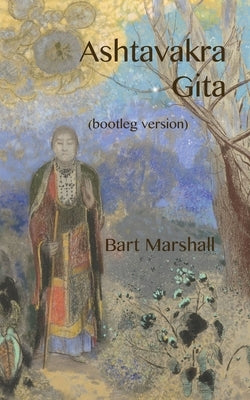 Ashtavakra Gita (bootleg version) by Marshall, Bart