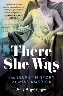 There She Was: The Secret History of Miss America by Argetsinger, Amy