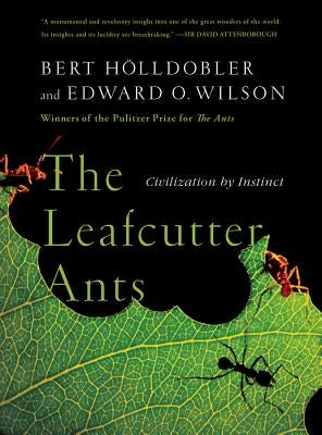 The Leafcutter Ants: Civilization by Instinct by Hölldobler, Bert