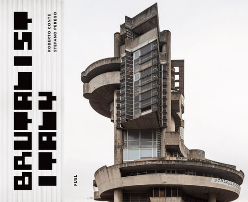 Brutalist Italy: Concrete Architecture from the Alps to the Mediterranean Sea by Murray, Damon